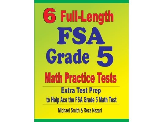 6 Full-Length FSA Grade 5 Math Practice Tests: Extra Test Prep to Help Ace the FSA Grade 5 Math Test
