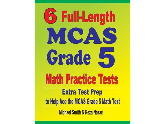 6 Full-Length MCAS Grade 5 Math Practice Tests: Extra Test Prep to Help Ace the MCAS Grade 5 Math Test