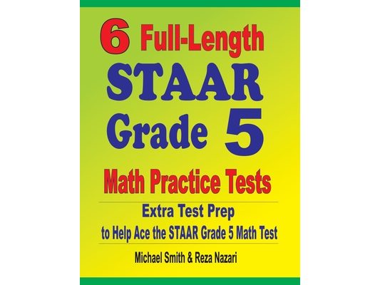 6 Full-Length STAAR Grade 5 Math Practice Tests: Extra Test Prep to Help Ace the STAAR Grade 5 Math Test