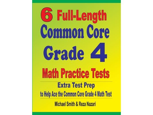 6 Full-Length Common Core Grade 4 Math Practice Tests: Extra Test Prep to Help Ace the Common Core Grade 4 Math Test