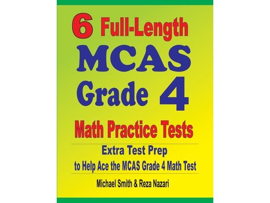 6 Full-Length MCAS Grade 4 Math Practice Tests: Extra Test Prep to Help Ace the MCAS Grade 4 Math Test