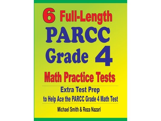6 Full-Length PARCC Grade 4 Math Practice Tests: Extra Test Prep to Help Ace the PARCC Grade 4 Math Test