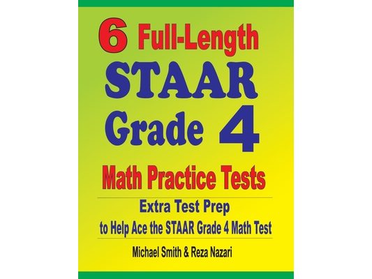 6 Full-Length STAAR Grade 4 Math Practice Tests: Extra Test Prep to Help Ace the STAAR Grade 4 Math Test