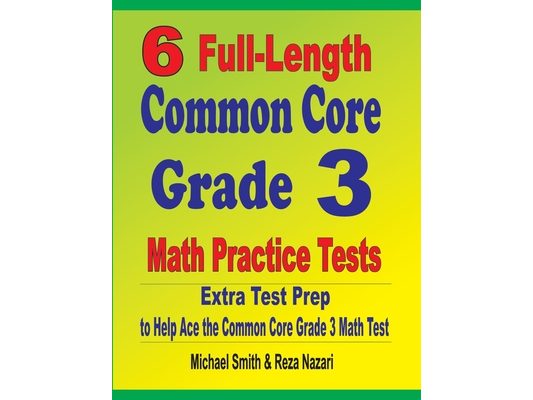 6 Full-Length Common Core Grade 3 Math Practice Tests: Extra Test Prep to Help Ace the Common Core Grade 3 Math Test