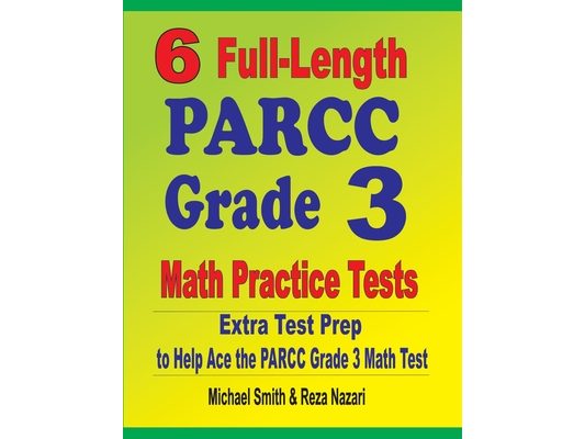 6 Full-Length PARCC Grade 3 Math Practice Tests: Extra Test Prep to Help Ace the PARCC Grade 3 Math Test