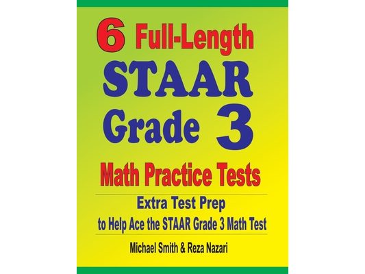 6 Full-Length STAAR Grade 3 Math Practice Tests: Extra Test Prep to Help Ace the STAAR Grade 3 Math Test