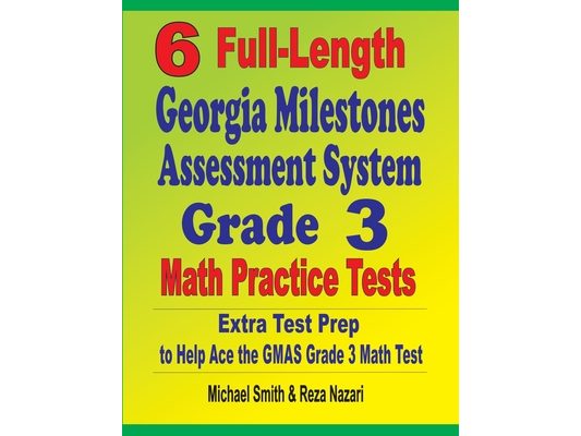 6 Full-Length Georgia Milestones Assessment System Grade 3 Math Practice Tests: Extra Test Prep to Help Ace the GMAS Grade 3 Math Test