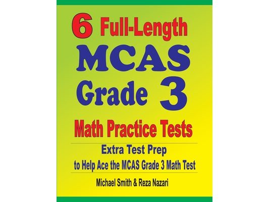 6 Full-Length MCAS Grade 3 Math Practice Tests: Extra Test Prep to Help Ace the MCAS Grade 3 Math Test
