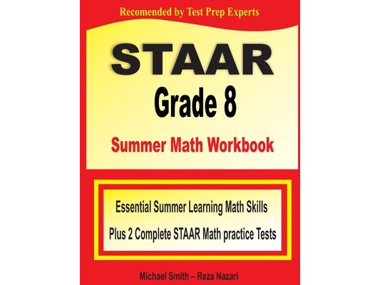 STAAR Grade 8 Summer Math Workbook: Essential Summer Learning Math Skills plus Two Complete STAAR Math Practice Tests