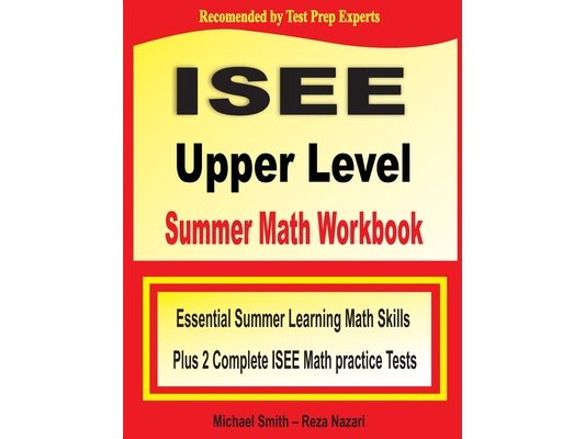 ISEE Upper Level Summer Math Workbook: Essential Summer Learning Math Skills plus Two Complete ISEE Upper Level Math Practice Tests