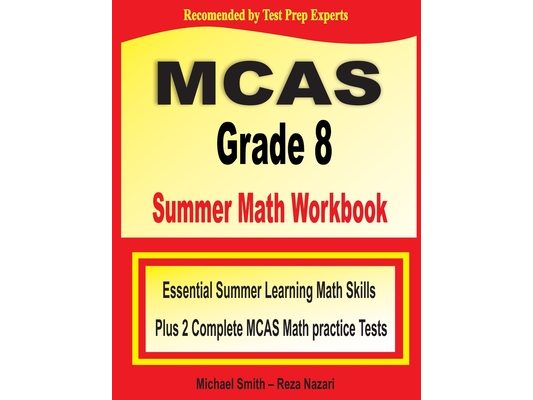 MCAS Grade 8 Summer Math Workbook: Essential Summer Learning Math Skills plus Two Complete MCAS Math Practice Tests