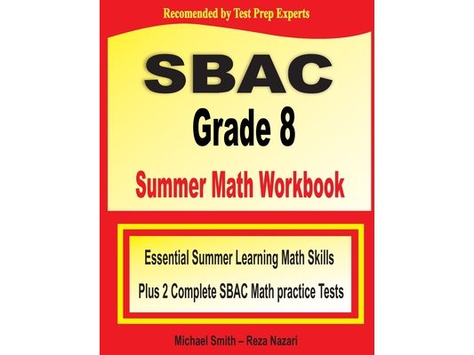 SBAC Grade 8 Summer Math Workbook: Essential Summer Learning Math Skills plus Two Complete SBAC Math Practice Tests
