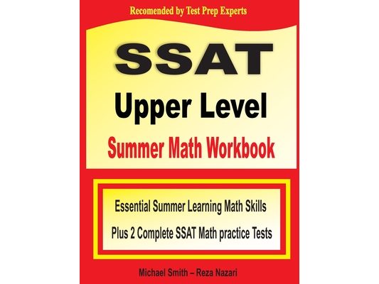 SSAT Upper Level Summer Math Workbook: Essential Summer Learning Math Skills plus Two Complete SSAT Upper Level Math Practice Tests