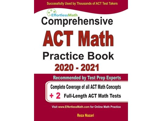 Comprehensive ACT Math Practice Book 2020 - 2021: Complete Coverage of all ACT Math Concepts + 2 Full-Length ACT Math Tests