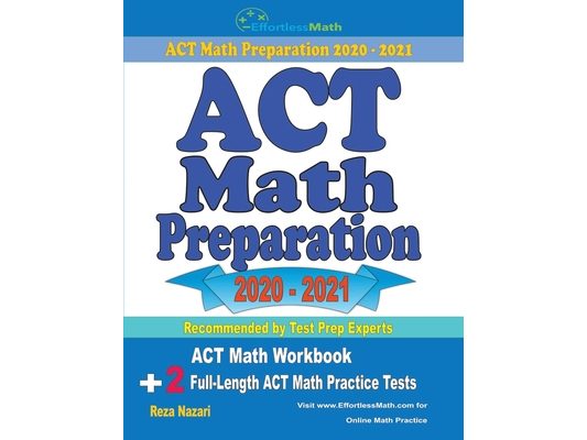 ACT Math Preparation 2020 - 2021: ACT Math Workbook + 2 Full-Length ACT Math Practice Tests