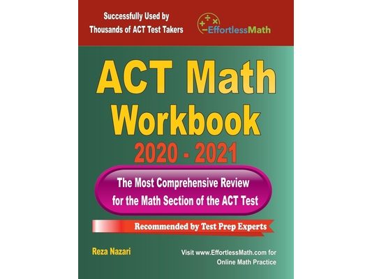 ACT Math Workbook 2020 - 2021: The Most Comprehensive Review for the ACT Math Test
