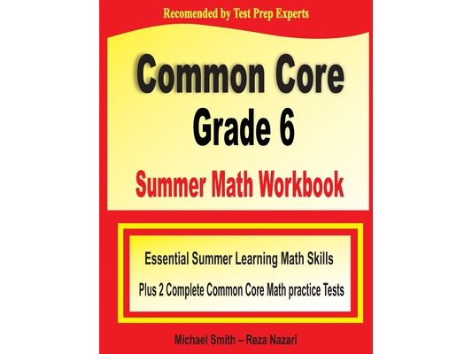 Common Core Grade 6 Summer Math Workbook: Essential Summer Learning Math Skills plus Two Complete Common Core Math Practice Tests