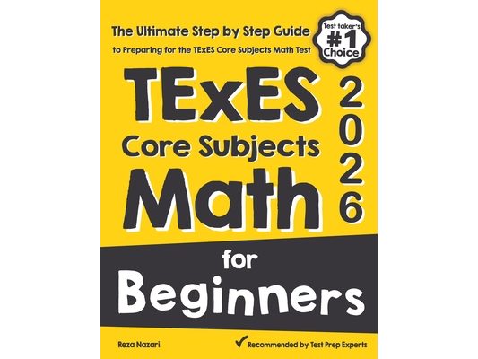TExES Core Subjects EC-6 Math for Beginners: The Ultimate Step by Step Guide to Preparing for the TExES Math Test