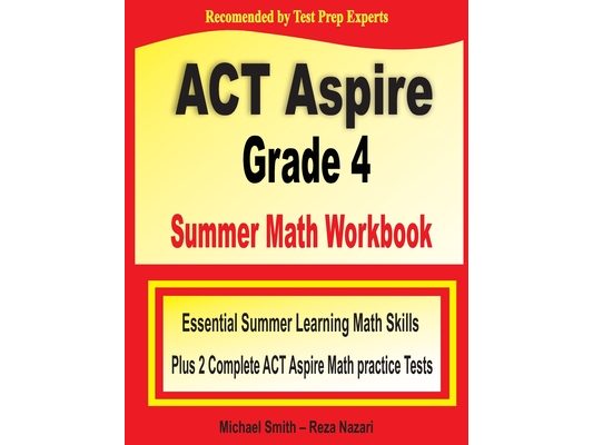 ACT Aspire Grade 4 Summer Math Workbook: Essential Summer Learning Math Skills plus Two Complete ACT Aspire Math Practice Tests