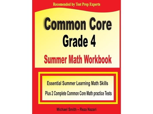 Common Core Grade 4 Summer Math Workbook: Essential Summer Learning Math Skills plus Two Complete Common Core Math Practice Tests