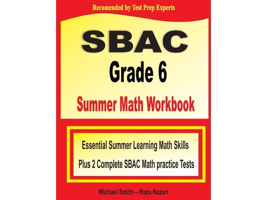 SBAC Grade 6 Summer Math Workbook: Essential Summer Learning Math Skills plus Two Complete SBAC Math Practice Tests