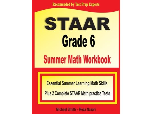 STAAR Grade 6 Summer Math Workbook: Essential Summer Learning Math Skills plus Two Complete STAAR Math Practice Tests