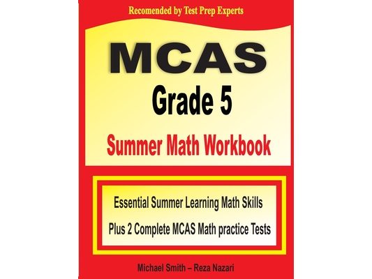 MCAS Grade 5 Summer Math Workbook: Essential Summer Learning Math Skills plus Two Complete MCAS Math Practice Tests
