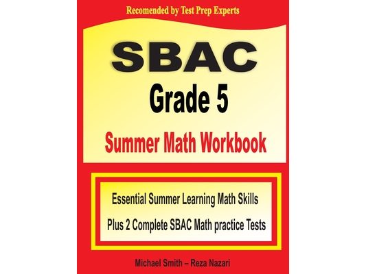 SBAC Grade 5 Summer Math Workbook: Essential Summer Learning Math Skills plus Two Complete SBAC Math Practice Tests
