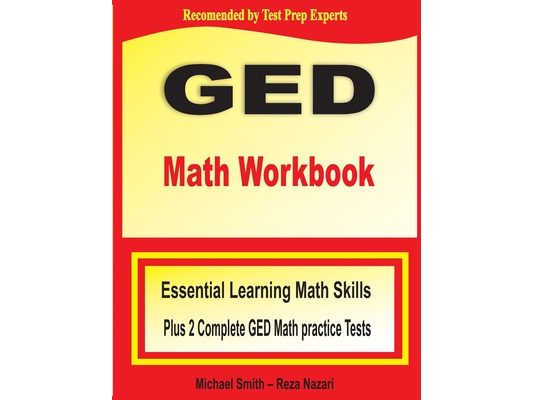 GED Math Workbook: Essential Learning Math Skills Plus Two Complete GED Math Practice Tests