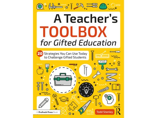 A Teacher's Toolbox for Gifted Education: 20 Strategies You Can Use Today to Challenge Gifted Students