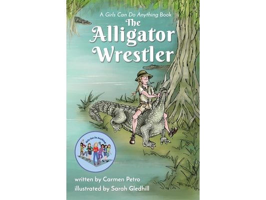 The Alligator Wrestler: A Girls Can Do Anything Book