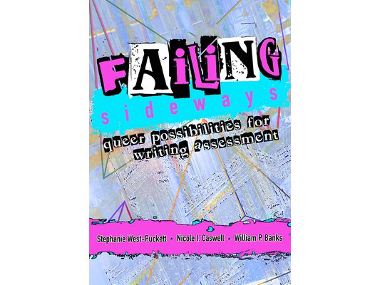 Failing Sideways: Queer Possibilities for Writing Assessment