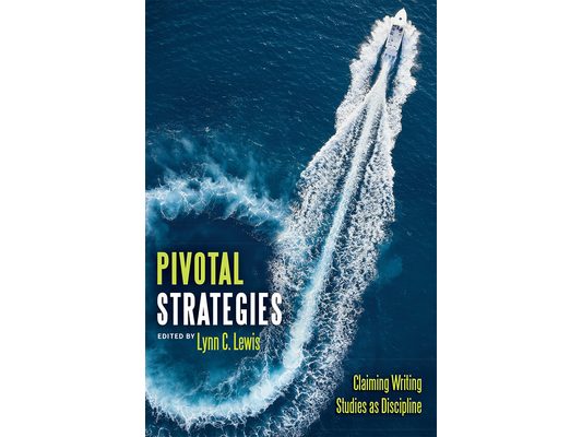 Pivotal Strategies: Claiming Writing Studies as Discipline