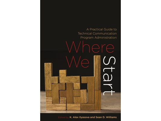 Where We Start: A Practical Guide to Technical Communication Program Administration