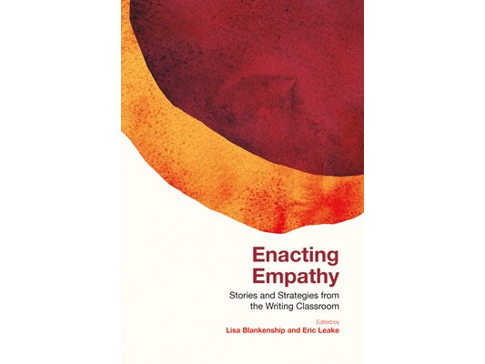 Enacting Empathy: Stories and Strategies from the Writing Classroom