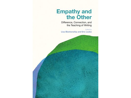 Empathy and the Other: Difference, Connection, and the Teaching of Writing