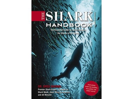 The Shark Handbook: Third Edition: The Essential Guide for Understanding the Sharks of the World
