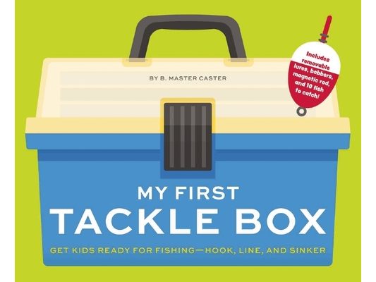 My First Tackle Box (with Fishing Rod, Lures, Hooks, Line, and More!): Get Kids to Fall for Fishing, Hook, Line, and Sinker