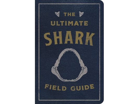 The Ultimate Shark Field Guide: The Ocean Explorer's Handbook