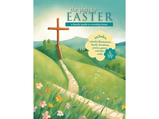 The Path to Easter: A Family Guide to Worship Jesus