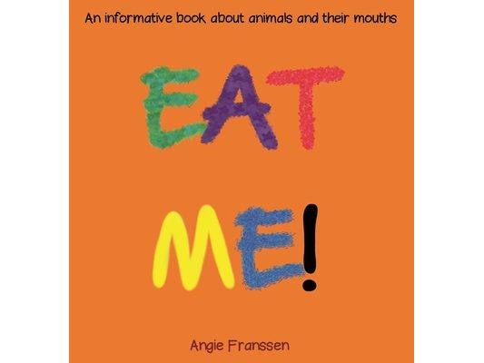 Eat Me!: An informative book about animals and their mouths