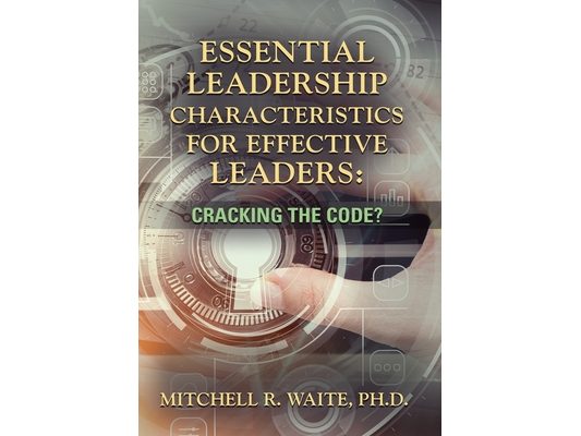 Essential Leadership Characteristics for Effective Leaders: Cracking the Code?