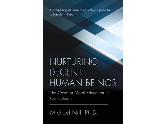 Nurturing Decent Human Beings: The Case for Moral Education in Our Schools