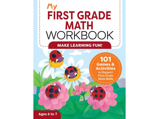 My First Grade Math Workbook: 101 Games & Activities to Support First Grade Math Skills