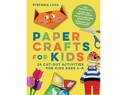 Paper Crafts for Kids: 25 Cut-Out Activities for Kids Ages 4-8