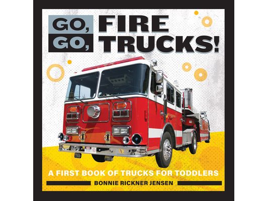 Go, Go, Fire Trucks!: A First Book of Trucks for Toddlers