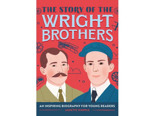 The Story of the Wright Brothers: An Inspiring Biography for Young Readers