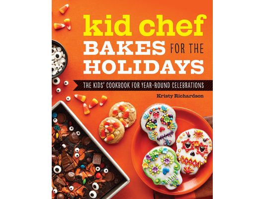Kid Chef Bakes for the Holidays: The Kids' Cookbook for Year-Round Celebrations
