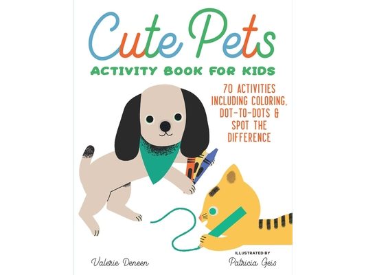 Cute Pets Activity Book for Kids: 70 Activities Including Coloring, Dot-To-Dots & Spot the Difference
