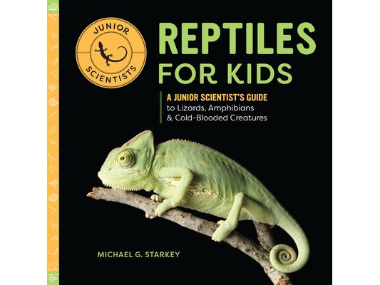 Reptiles for Kids: A Junior Scientist's Guide to Lizards, Amphibians, and Cold-Blooded Creatures